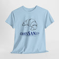 CroisSANt? Croissant Pun Graphic Tee – Funny French Bakery Gift Shirt for Adults & Teens 14 15 16 17 18 & up
