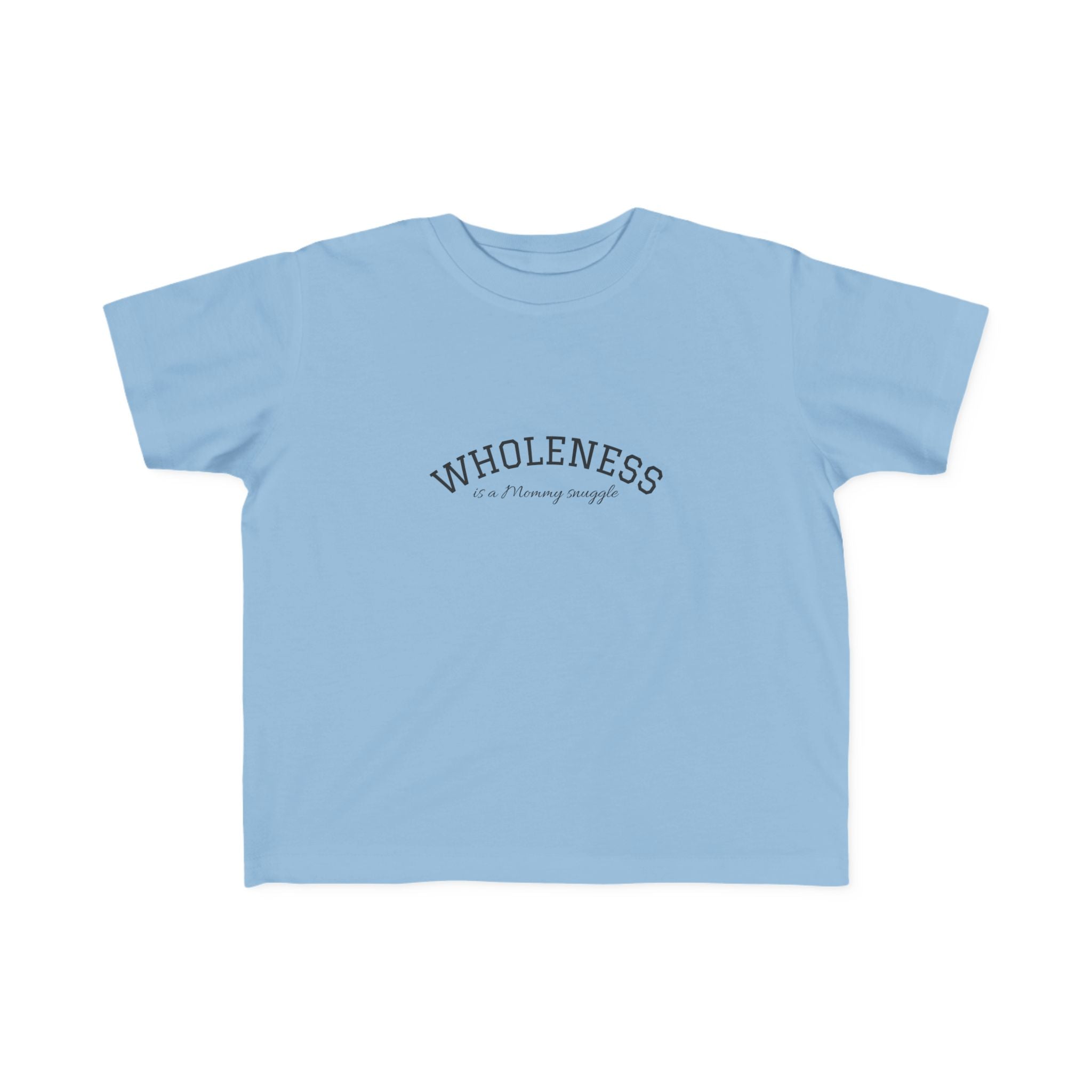 Wholeness is Snuggle T‑Shirt —2T 3T 4T 5T Toddler/Preschooler/Kindergarten Boy or Girl—Positive Message Kids Tee