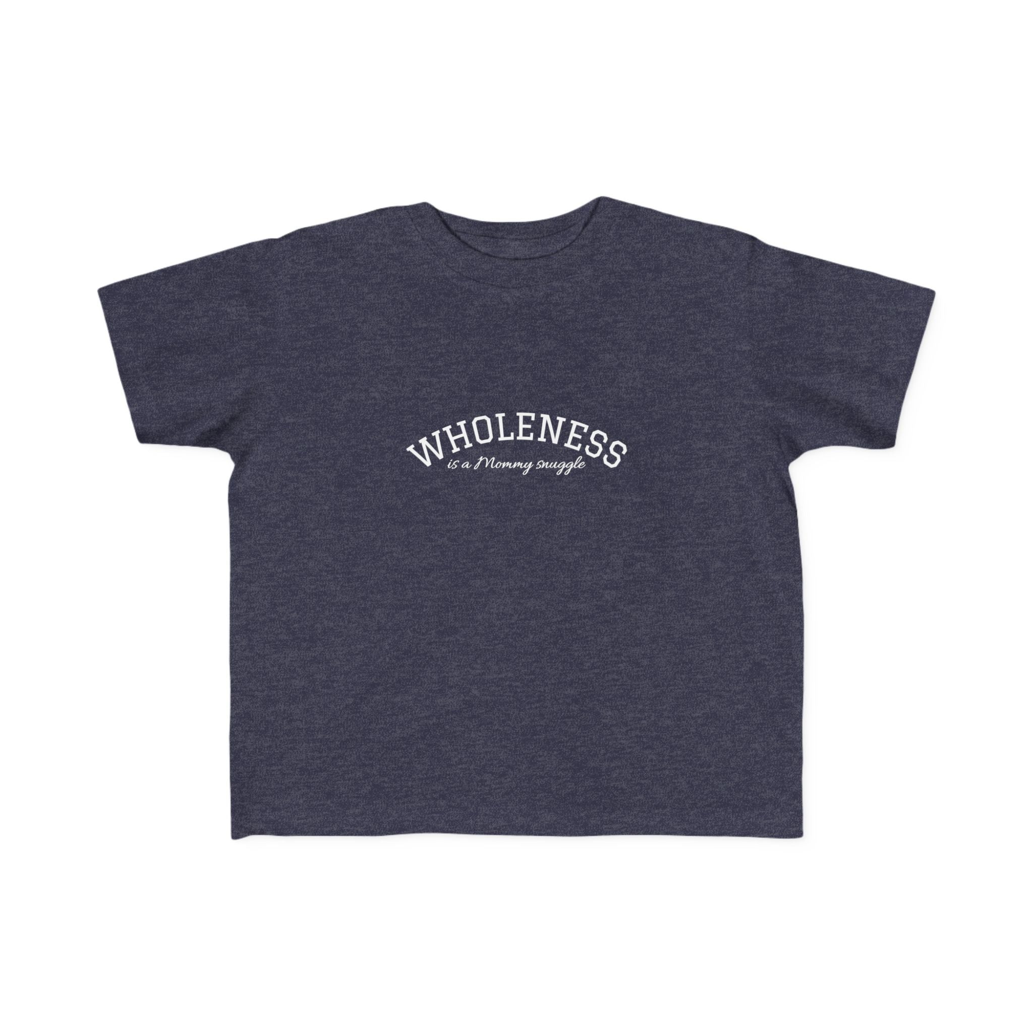 Wholeness is Snuggle T‑Shirt —2T 3T 4T 5T Toddler/Preschooler/Kindergarten Boy or Girl—Positive Message Kids Tee