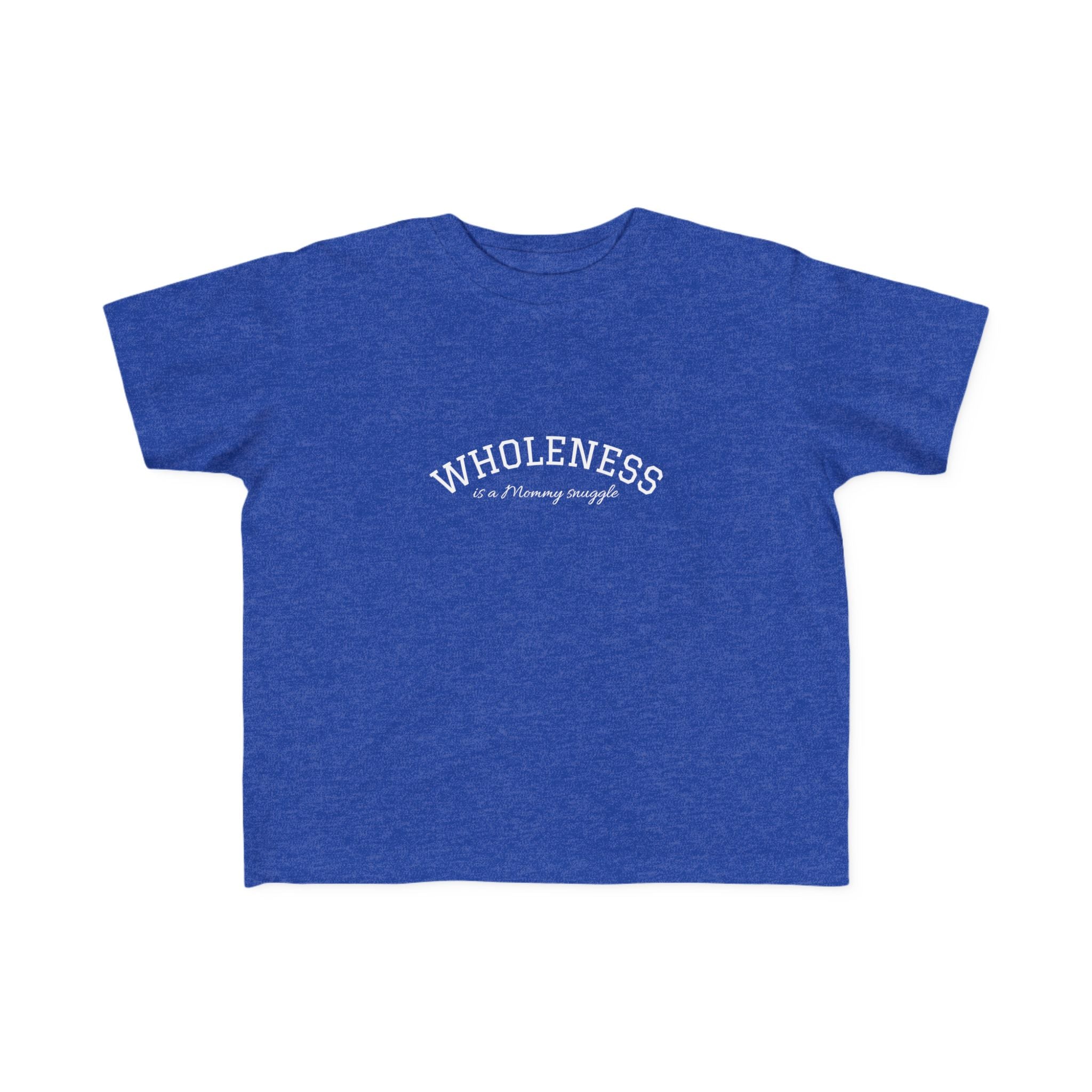 Wholeness is Snuggle T‑Shirt —2T 3T 4T 5T Toddler/Preschooler/Kindergarten Boy or Girl—Positive Message Kids Tee