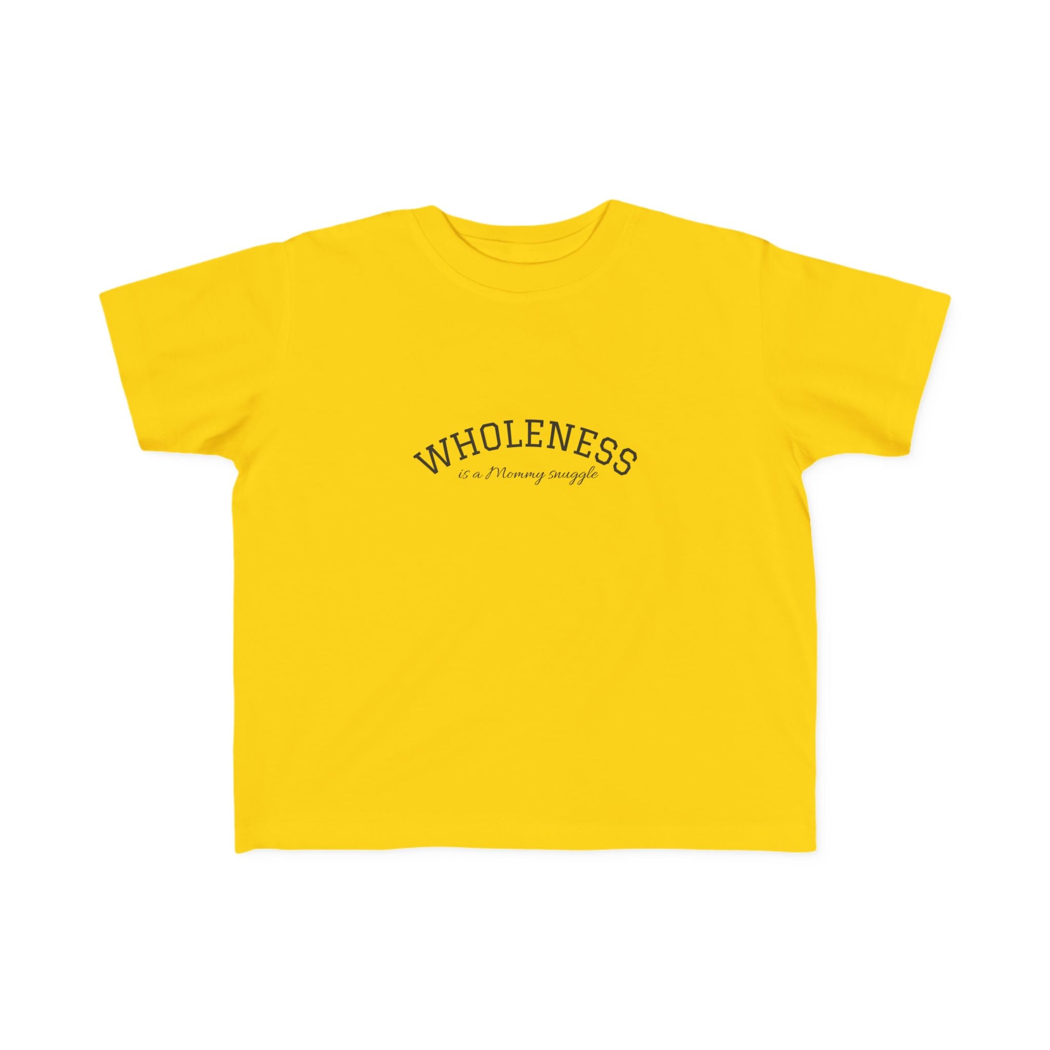 Wholeness is Snuggle T‑Shirt —2T 3T 4T 5T Toddler/Preschooler/Kindergarten Boy or Girl—Positive Message Kids Tee