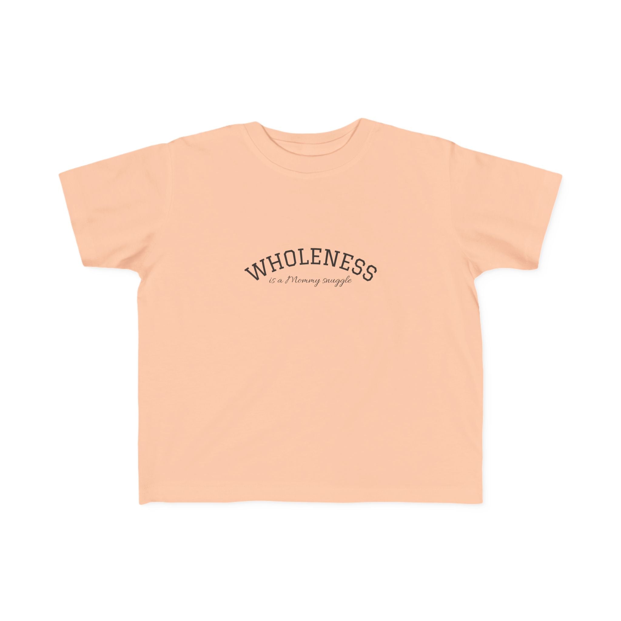 Wholeness is Snuggle T‑Shirt —2T 3T 4T 5T Toddler/Preschooler/Kindergarten Boy or Girl—Positive Message Kids Tee