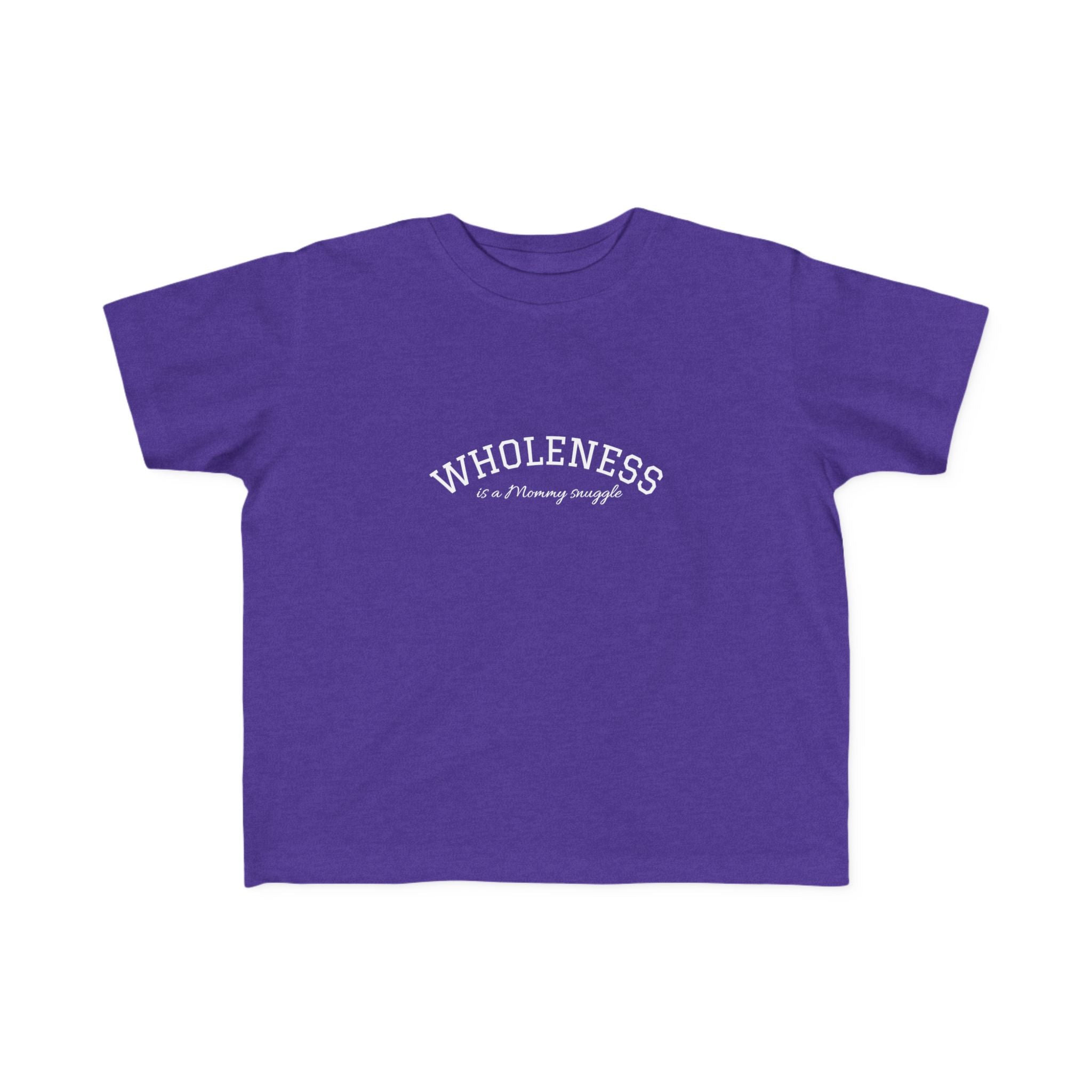 Wholeness is Snuggle T‑Shirt —2T 3T 4T 5T Toddler/Preschooler/Kindergarten Boy or Girl—Positive Message Kids Tee