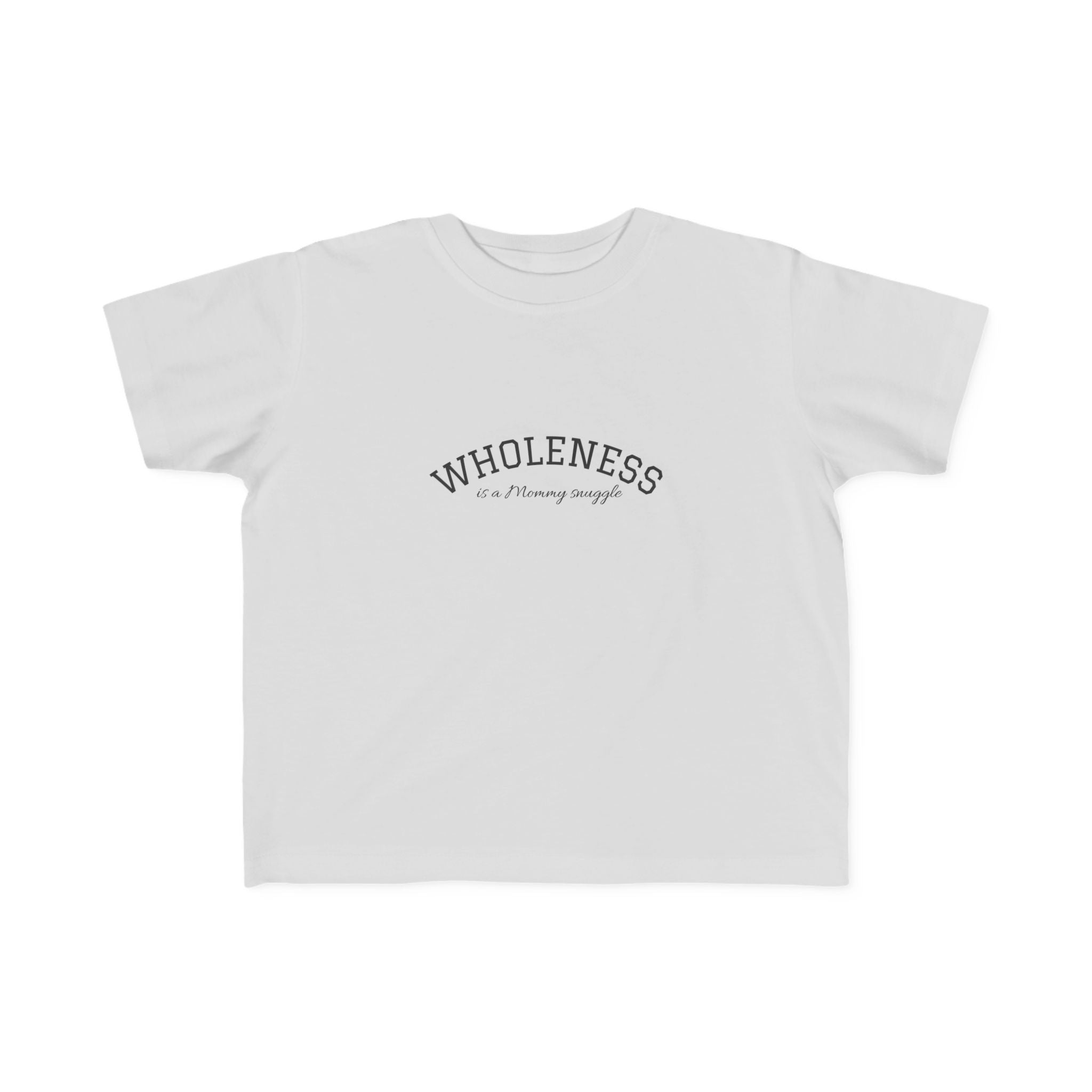 Wholeness is Snuggle T‑Shirt —2T 3T 4T 5T Toddler/Preschooler/Kindergarten Boy or Girl—Positive Message Kids Tee